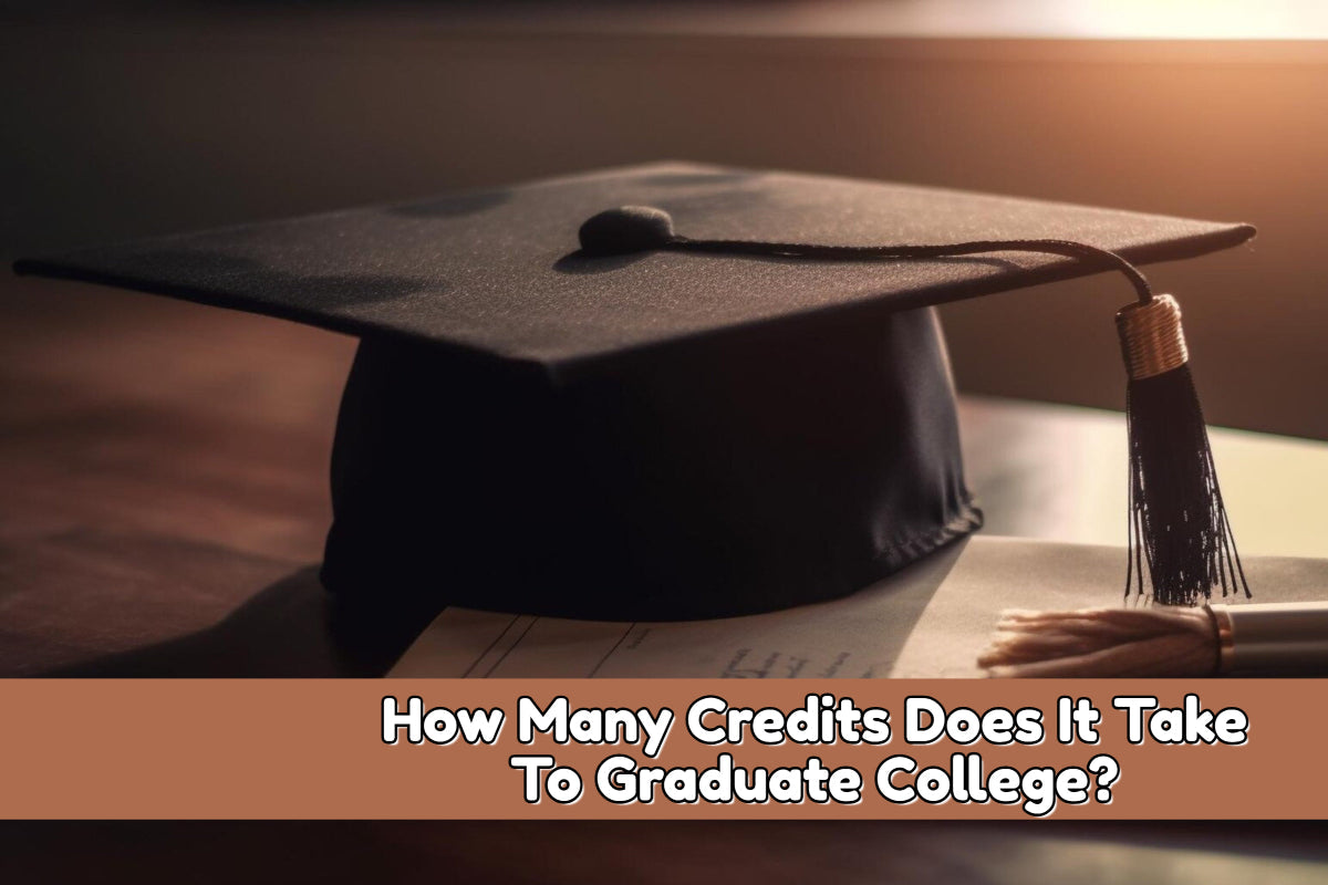 How Many Credits Does It Take To Graduate College? Unveiling The Path To College Graduation - Suzitee Store