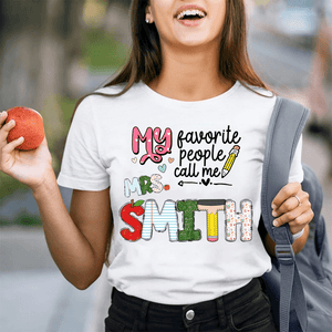 Custom Name My Favorite People Call Me Teacher - Personalized T Shirt - Back To School/First Day Of School, Birthday, Loving, Funny Gift for Teacher, Kindergarten, Preschool, Pre K, Paraprofessional - Suzitee Store