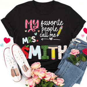 Custom Name My Favorite People Call Me Teacher - Personalized T Shirt - Back To School/First Day Of School, Birthday, Loving, Funny Gift for Teacher, Kindergarten, Preschool, Pre K, Paraprofessional - Suzitee Store