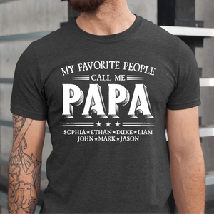 Custom Kids Names My Favorite People Call Me Papa - Family Personalized Unisex T-shirt, Hoodie, Sweatshirt - Custom Father's Day, Birthday Gift For Dad, Grandpa