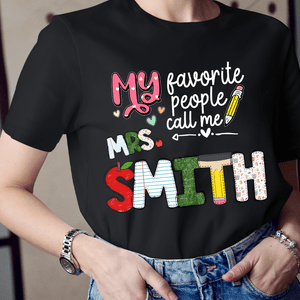 Custom Name My Favorite People Call Me Teacher - Personalized T Shirt - Back To School/First Day Of School, Birthday, Loving, Funny Gift for Teacher, Kindergarten, Preschool, Pre K, Paraprofessional - Suzitee Store