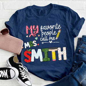 Custom Name My Favorite People Call Me Teacher - Personalized T Shirt - Back To School/First Day Of School, Birthday, Loving, Funny Gift for Teacher, Kindergarten, Preschool, Pre K, Paraprofessional - Suzitee Store