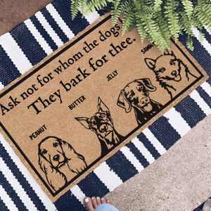 Ask Not Whom The Dog Barks For. It Barks For Thee - Personalized Doormat - Birthday, Housewarming, Funny Gift for Homeowners, Friends, Dog Mom, Dog Dad, Dog Lovers, Pet Gifts for Him, Her - Suzitee Store