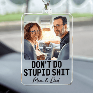 Don't Do Stupid Shit - Personalized Photo Car Ornament Hanging, Gift For Him, Her, Gift For Teen, Gift From Mom, Teen Gift, Graduation Gift Hanger