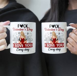 F#ck Valentine's Day, I Love You Everyday - Personalized Custom Mug - Gift For Her/Him, Husband/Wife, Couples on Anniversary, Valentine's Day