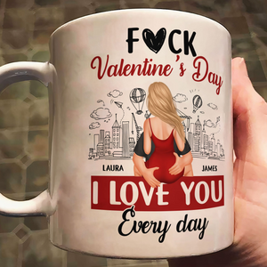 F#ck Valentine's Day, I Love You Everyday - Personalized Custom Mug - Gift For Her/Him, Husband/Wife, Couples on Anniversary, Valentine's Day