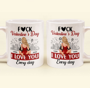 F#ck Valentine's Day, I Love You Everyday - Personalized Custom Mug - Gift For Her/Him, Husband/Wife, Couples on Anniversary, Valentine's Day