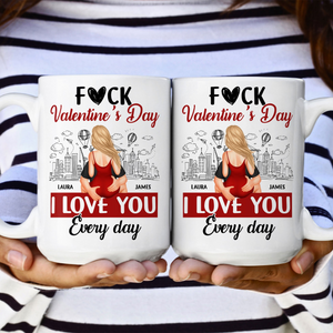 F#ck Valentine's Day, I Love You Everyday - Personalized Custom Mug - Gift For Her/Him, Husband/Wife, Couples on Anniversary, Valentine's Day