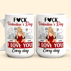 F#ck Valentine's Day, I Love You Everyday - Personalized Custom Mug - Gift For Her/Him, Husband/Wife, Couples on Anniversary, Valentine's Day