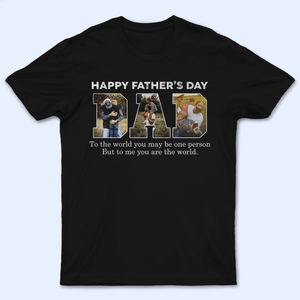 Custom Photo - Happy Fathers' Day. To Me You Are The World - Funny Fathers Day Personalized Custom T Shirt - Birthday, Loving, Funny Gift for Grandfather/Dad/Father, Husband, Grandparent - Suzitee Store