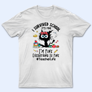 I Survived School Everything Is Fine - Personalized Custom T Shirt - Summer Break, Last Day Of School, Birthday, Loving, Funny Gift for Teacher, Kindergarten, Preschool, Pre K, Paraprofessional - Suzitee Store