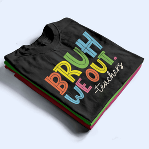 Bruh We Out - Personalized Custom T Shirt - Summer Break, Last Day Of School, Birthday, Loving, Funny Gift for Teacher, Kindergarten, Preschool, Pre K, Paraprofessional - Suzitee Store