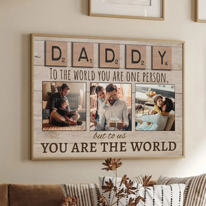 Daddy To The World You Are One Person But To Us You Are The World - Personalized Poster/Canvas - Gift For Mom, Dad, Mother's Day, Father's Day