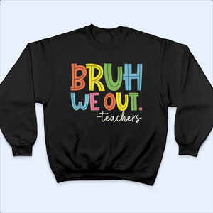 Bruh We Out - Personalized Custom T Shirt - Summer Break, Last Day Of School, Birthday, Loving, Funny Gift for Teacher, Kindergarten, Preschool, Pre K, Paraprofessional - Suzitee Store