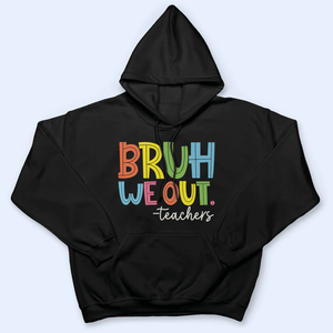 Bruh We Out - Personalized Custom T Shirt - Summer Break, Last Day Of School, Birthday, Loving, Funny Gift for Teacher, Kindergarten, Preschool, Pre K, Paraprofessional - Suzitee Store