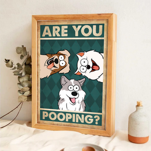 Are You Pooping? - Personalized Poster/Canvas - Gift For Dog Lovers, Pet Lovers, Dog Mom, Dog Dad