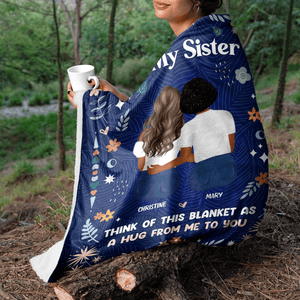 Think Of This Blanket As A Hug - Personalized Custom Blanket - Gift For Her, Besties, Friends, Sister, Soul Sisters