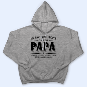 Custom Kids Names My Favorite People Call Me Grandpa - Family Personalized Unisex T-shirt, Hoodie, Sweatshirt - Custom Father's Day, Birthday Gift For Dad, Grandpa