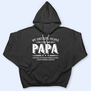 Custom Kids Names My Favorite People Call Me Papa - Family Personalized Unisex T-shirt, Hoodie, Sweatshirt - Custom Father's Day, Birthday Gift For Dad, Grandpa