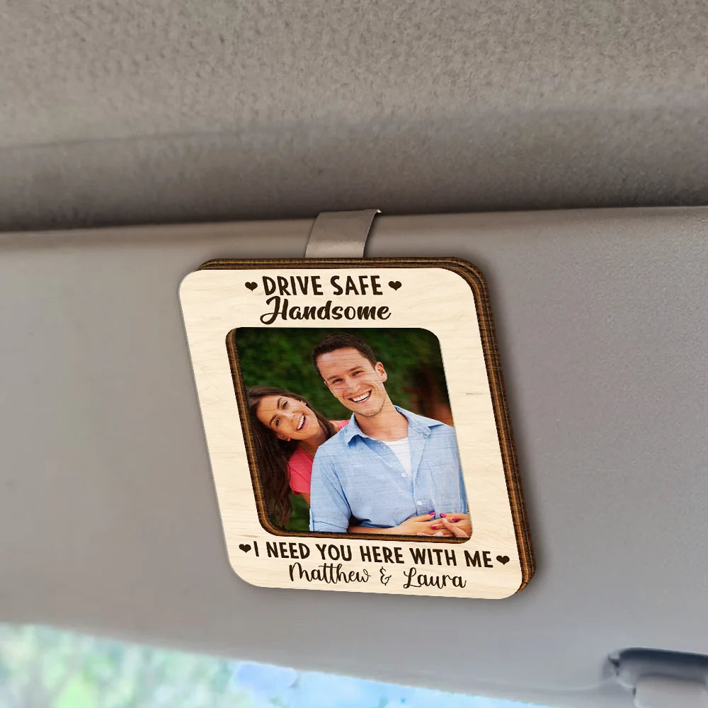 Custom Photo Drive Safe I Need You - Personalized Shaped Car Visor Clip - Gift For Her/Him, Husband/Wife, Couples on Anniversary, Valentine's Day