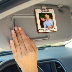 Custom Photo Drive Safe I Need You - Personalized Shaped Car Visor Clip - Gift For Her/Him, Husband/Wife, Couples on Anniversary, Valentine's Day