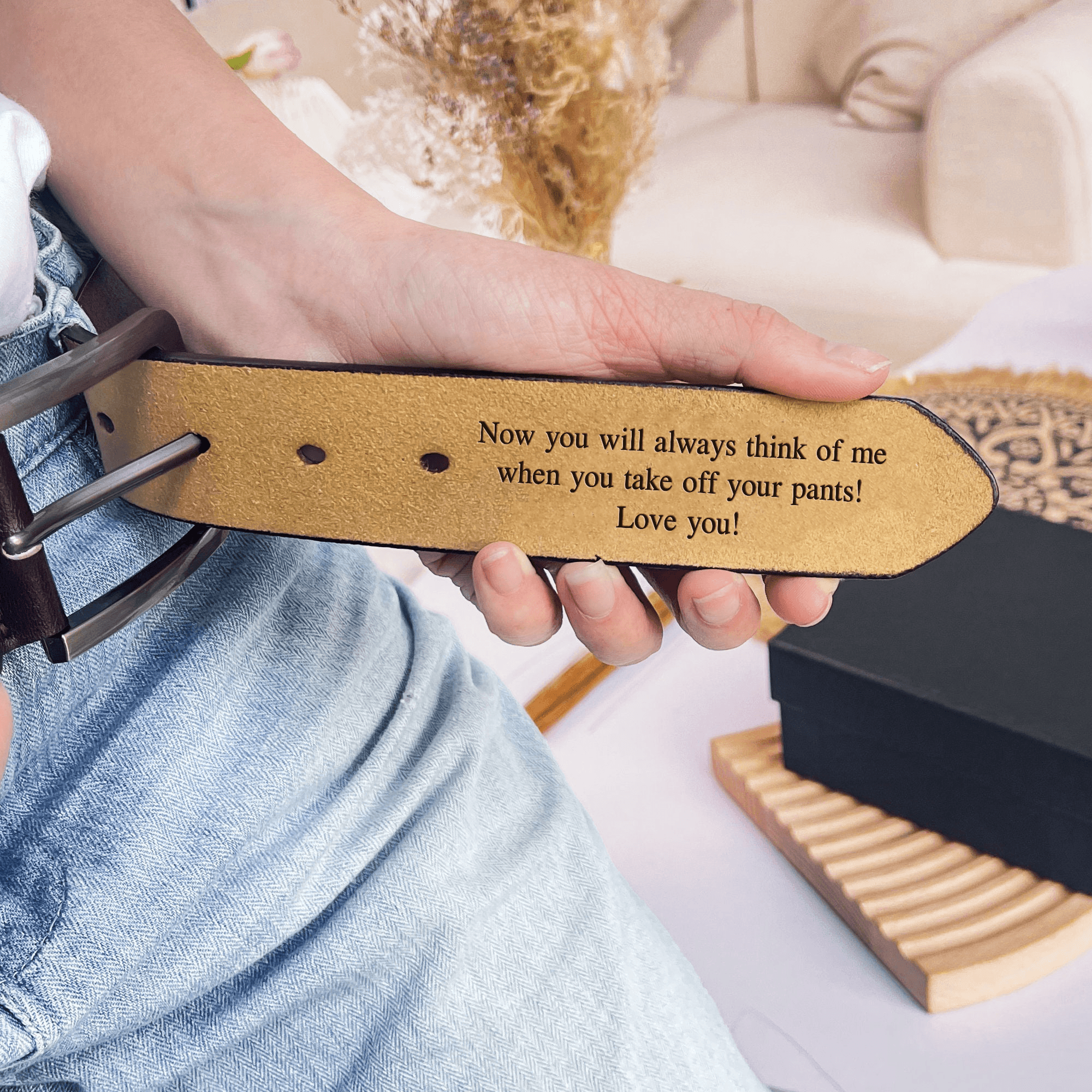 Now You Will Always Think Of Me When You Take Off Your Pants - Personalized Engraved Leather Belt - Custom Father's Day Gift for Him, Husband, Daddy, Grandpa, Best for Men, Boyfriend, Valentine & Anniversary Gift Fiancé