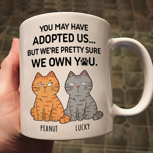 You May Have Adopted Me But Pretty Sure I Own You - Personalized Custom Mug - Gift For Cat Lovers, Pet Lovers, Cat Mom, Cat Dad