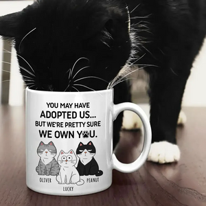 You May Have Adopted Me But Pretty Sure I Own You - Personalized Custom Mug - Gift For Cat Lovers, Pet Lovers, Cat Mom, Cat Dad