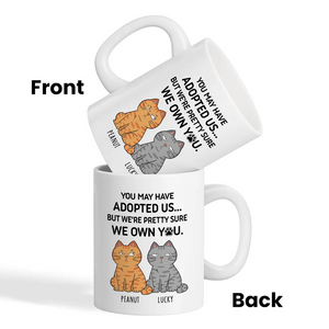 You May Have Adopted Me But Pretty Sure I Own You - Personalized Custom Mug - Gift For Cat Lovers, Pet Lovers, Cat Mom, Cat Dad