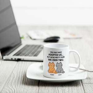 You May Have Adopted Me But Pretty Sure I Own You - Personalized Custom Mug - Gift For Cat Lovers, Pet Lovers, Cat Mom, Cat Dad