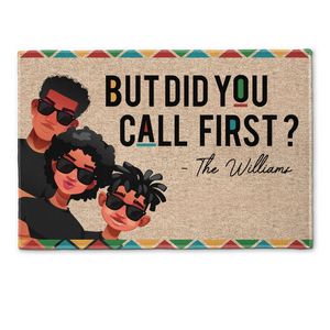 But Did You Call First? - Personalized Custom Doormat - Gift For Family Members, Mom, Dad, Black History Month, Juneteenth