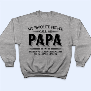 Custom Kids Names My Favorite People Call Me Grandpa - Family Personalized Unisex T-shirt, Hoodie, Sweatshirt - Custom Father's Day, Birthday Gift For Dad, Grandpa