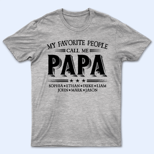 Custom Kids Names My Favorite People Call Me Grandpa - Family Personalized Unisex T-shirt, Hoodie, Sweatshirt - Custom Father's Day, Birthday Gift For Dad, Grandpa