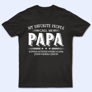 Custom Kids Names My Favorite People Call Me Papa - Family Personalized Unisex T-shirt, Hoodie, Sweatshirt - Custom Father's Day, Birthday Gift For Dad, Grandpa