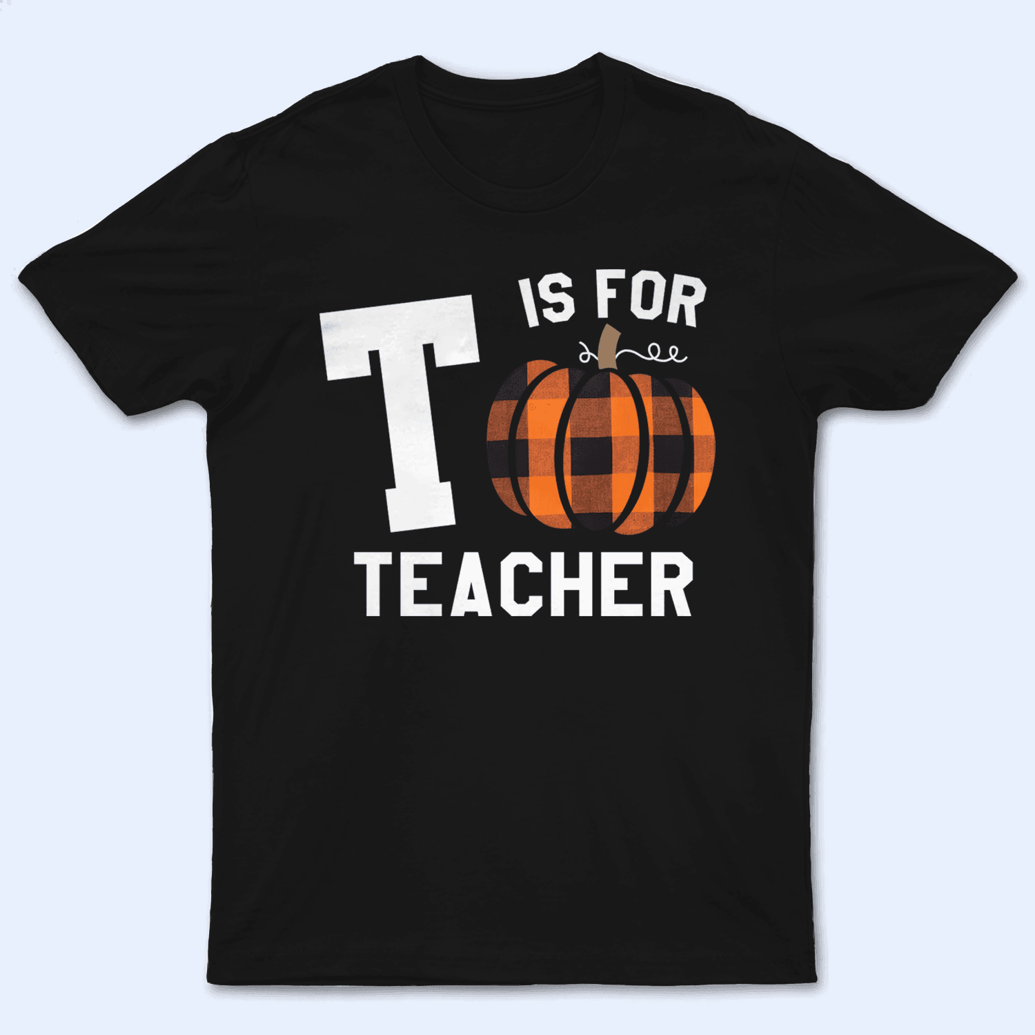 Capital Letter For Teacher Pumpkin - Personalized Custom T Shirt - Birthday, Loving, Funny Gift for Teacher, Kindergarten, Preschool, Pre K, Paraprofessional - Suzitee Store