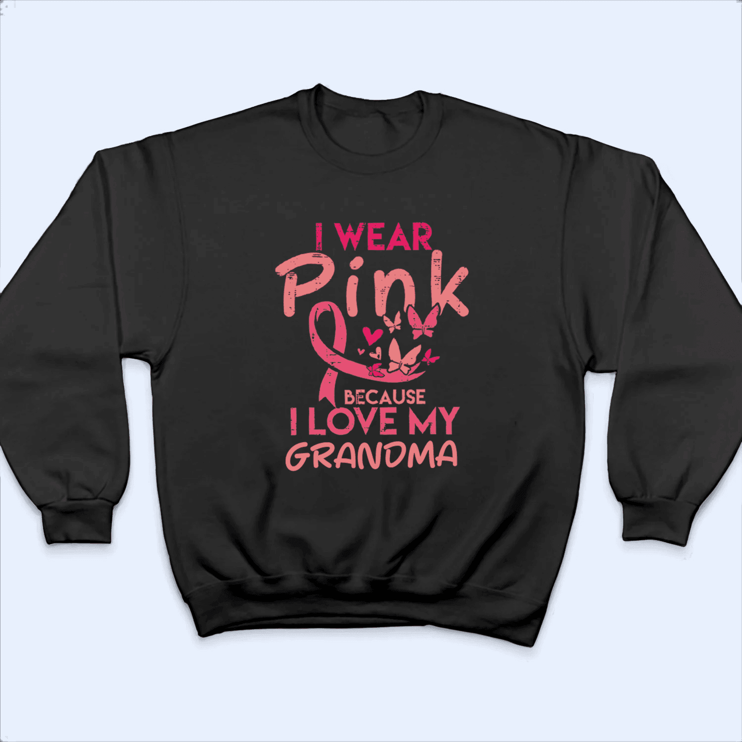 I Wear Pink Because I Love My Grandma - Personalized Custom T Shirt - Birthday, Loving, Funny Gift for Grandma/Nana/Mimi, Mom, Wife, Grandparent - Suzitee Store