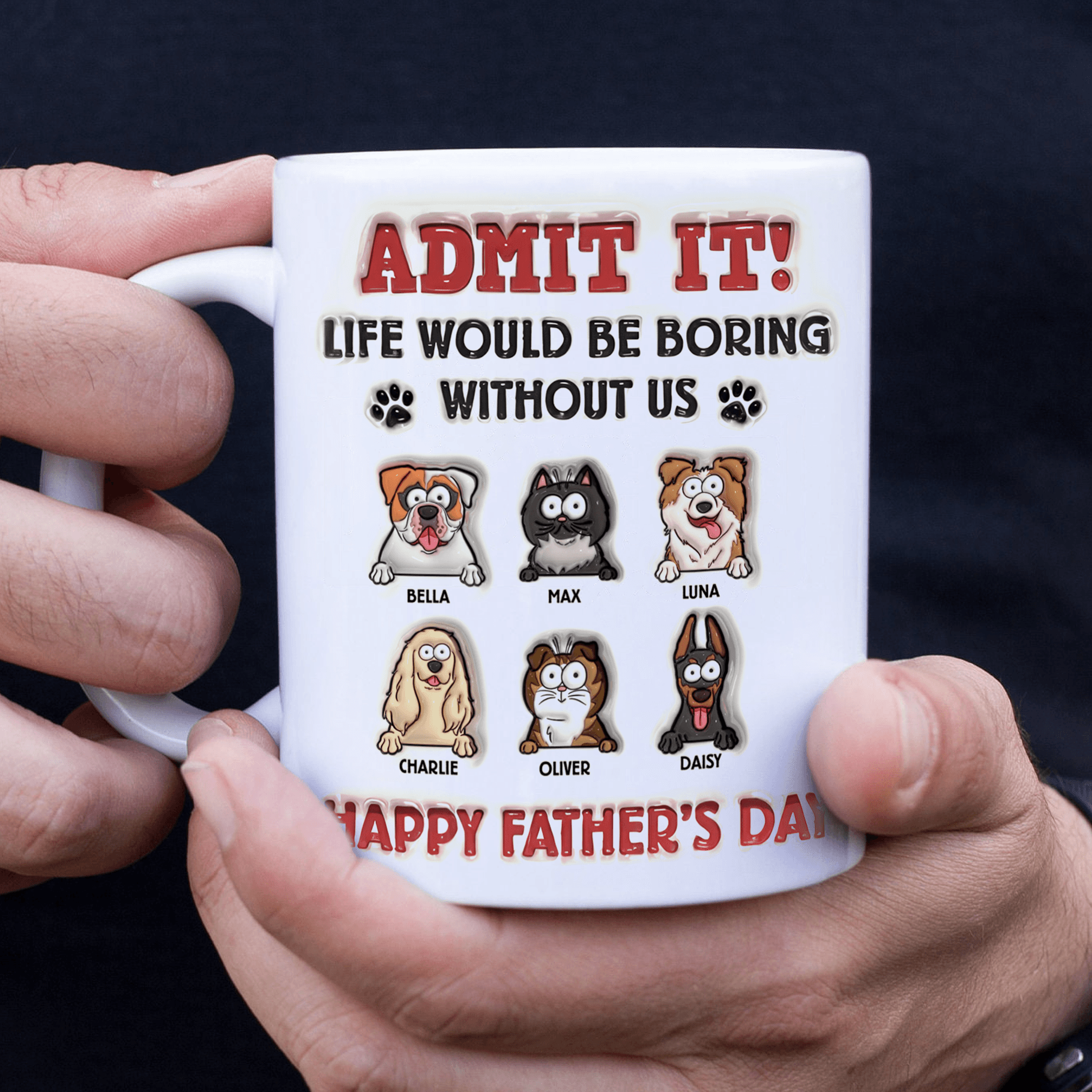 Admit It Life Would Be Boring Without Us - Personalized 3D Inflated Effect Printed Mug - Father's Day, Gift For Pet Owners, Pet Lovers