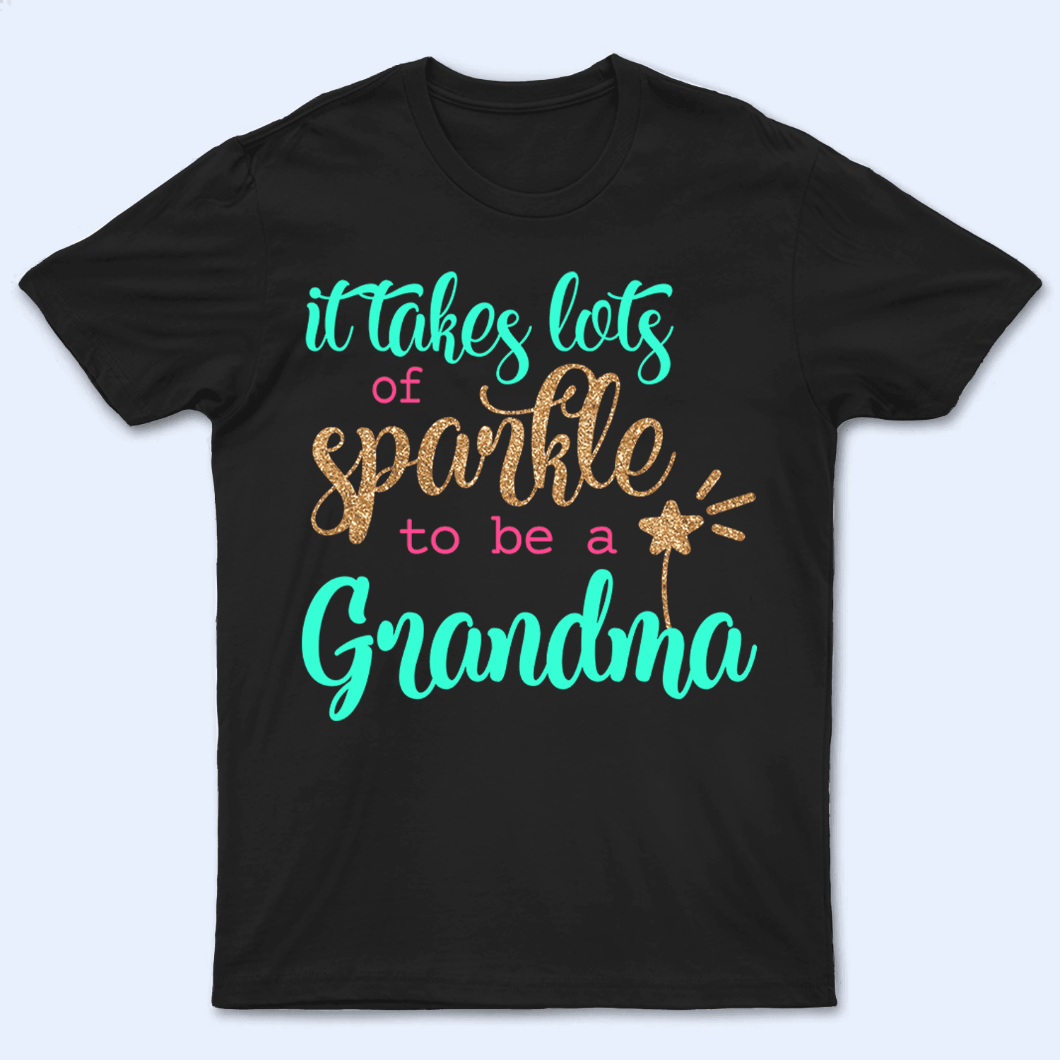 It Takes Lots Of Sparkle To Be A Grandma - Personalized Custom T Shirt - Birthday, Loving, Funny Gift for Grandma/Nana/Mimi, Mom, Wife, Grandparent - Suzitee Store