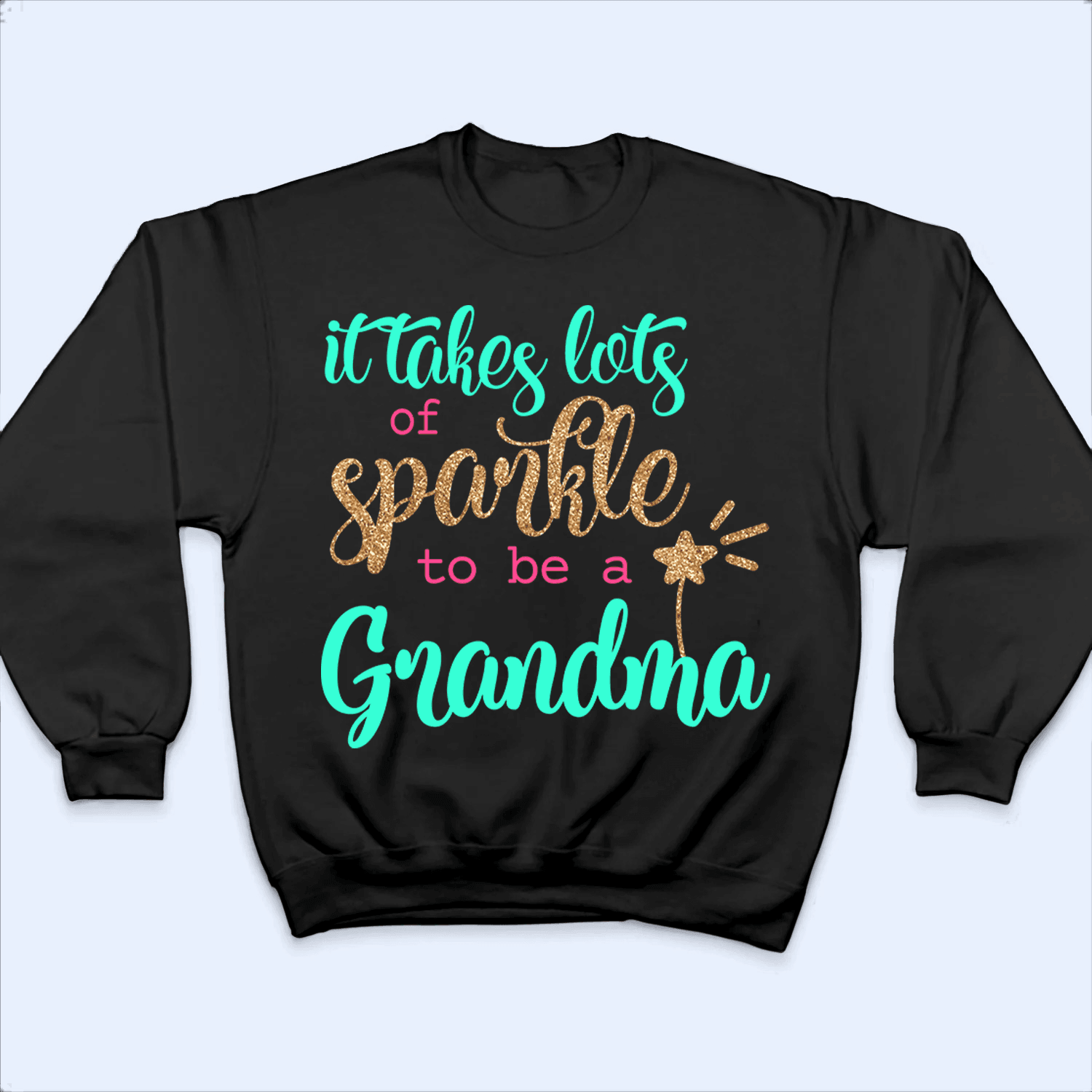 It Takes Lots Of Sparkle To Be A Grandma - Personalized Custom T Shirt - Birthday, Loving, Funny Gift for Grandma/Nana/Mimi, Mom, Wife, Grandparent - Suzitee Store