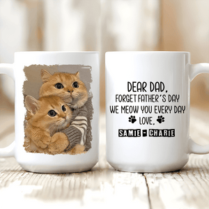 Forget Father's Day I woof/meow you everyday - Personalized Custom 11oz Mug - Personalized Gift for Dog/Cat Lovers, Pet Lovers, Dog Mom, Cat Mom, Dog Dad, Cat Dad - Suzitee Store