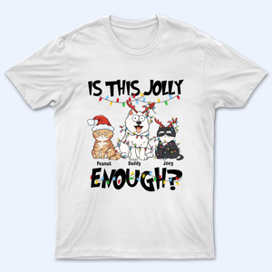 Is This Jolly Enough - Personalized Custom T Shirt - Christmas Gift For Cat Lovers, Dog Lovers, Dog/Cat Mom, Dog/Cat Dad