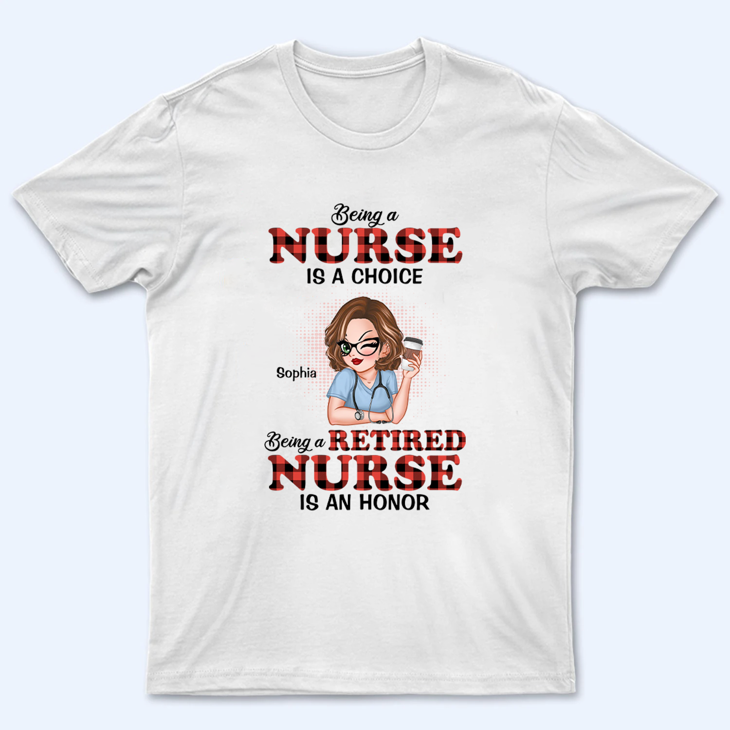 Being A Nurse Is A Choice, Being A Retired Nurse Is An Honor - Personalized Custom T Shirt - Gift for Retired Nurse, CNA, CMA, Healthcare Worker