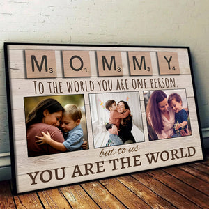 Mommy To The World You Are One Person But To Us You Are The World - Personalized Poster/Canvas - Gift For Mom, Dad, Mother's Day, Father's Day