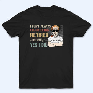 I Don‘t Always Enjoy Being Retired Retro - Personalized Custom T Shirt - Gift for Dad, Grandpa | Retirement