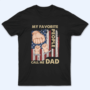 My Favorite People Call Me Dad - Personalized Custom T Shirt - Father's Day Gift for Dad, Papa, Grandpa, Daddy, Dada - Suzitee Store