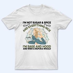 I'm Not Sugar Spice And Everything Nice - Personalized Custom T Shirt - Gift For Yoga Lovers, Mental Health Gifts