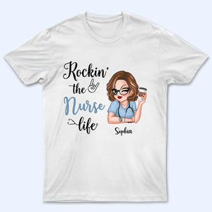 Rockin‘ The Nurse Life - Personalized Custom T Shirt - Gift for Nurse, CNA, CMA, Healthcare Worker