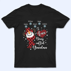 I Love Being Called Grandma Snowman - Personalized Custom T Shirt - Christmas Gift for Grandma/Nana/Mimi, Mom, Wife, Grandparent