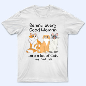 Behind Good Woman Are Cats Sitting - Personalized Custom T Shirt - Gift For Cat Lovers, Pet Lovers, Cat Mom, Cat Dad