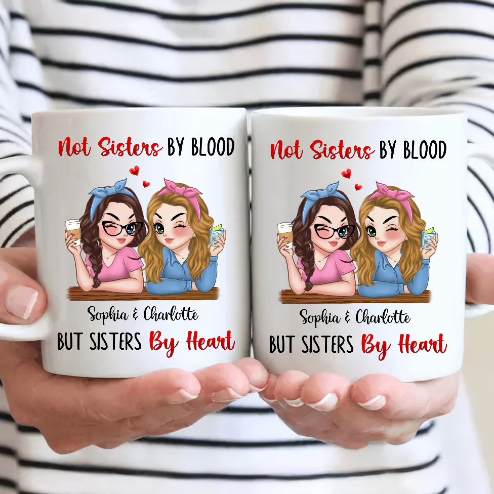 Not Sisters By Blood But Sisters By Heart - Personalized Custom Mug - Gift For Him/Her, Besties, Friends, Sister/Brother